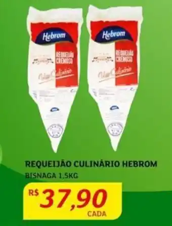 Assaí Atacadista REQUEIJÃO CULINÁRIO HEBROM BISNAGA 1,5KG oferta
