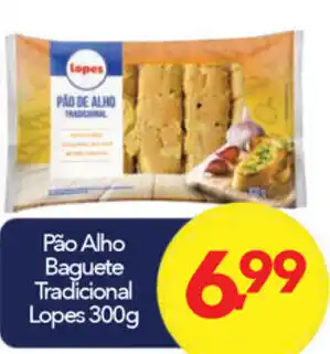 Lopes Supermercados Pao Alho baguete Tradicional Lopes 300g oferta