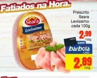 Barbosa Supermercados Presunto Seara Levissimo cada 100g oferta