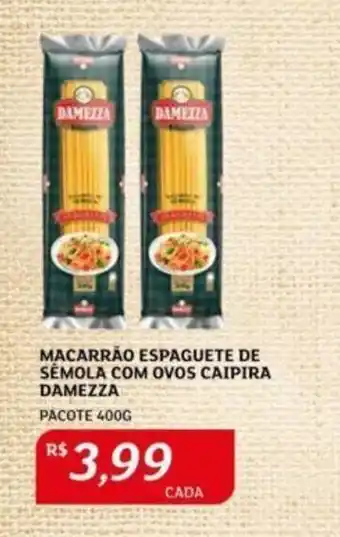 Assaí Atacadista MACARRÃO ESPAGUETE DE SEMOLA COM OVOS CAIPIRA DAMEZZA PACOTE 400G oferta