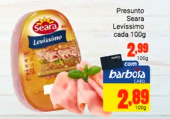 Barbosa Supermercados Presunto Seara Levissimo cada 100g oferta