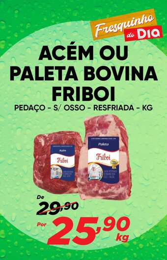 Dia ACÉM OU PALETA BOVINA FRIBOI PEDAÇO - S/OSSO - RESFRIADA - KG oferta