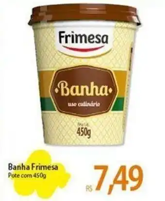 Atacadão Banha Frimesa Pote com 450g oferta