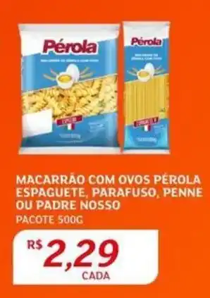Assaí Atacadista MACARRÃO COM OVOS PÉROLA ESPAGUETE, PARAFUSO, PENNE OU PADRE NOSSO PACOTE 500G oferta