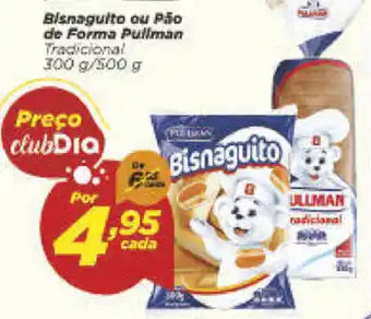 Dia Bisnaguito ou Pao de Forma Pullman 300g/500g oferta