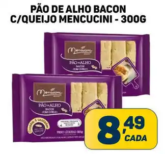 Dom Atacadista PÃO DE ALHO BACON C/QUEIJO MENCUCINI - 300G oferta