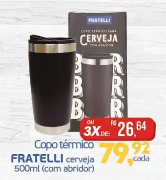 Cometa Supermercados Copo térmico FRATELLI cerveja 500ml (com abridor) oferta