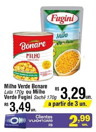 Fort Atacadista Milho Verde Bonare Lata 170g ou Milho Verde Fugini Sachê 170g oferta