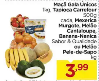 Maca Gala Unicos 1kg, Tapioca Carrefour 500g, Mexerica Murgote, Melao Cantaloupe, Banana Nanica ou Melao Pele-de-Sapo 1kg