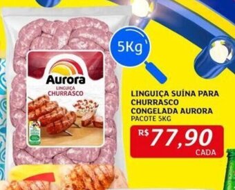 Assaí Atacadista LINGUIÇA SUÍNA PARA CHURRASCO CONGELADA AURORA PACOTE 5KG oferta