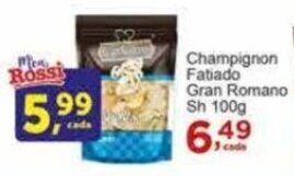Rossi Supermercado Champignon Fatiado Gran Romano Sh 100g oferta