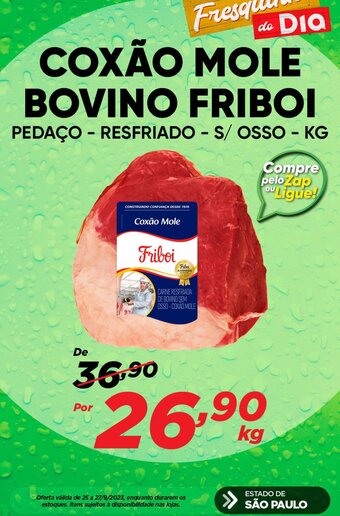 Dia COXÃO MOLE BOVINO FRIBOI PEDAÇO - RESFRIADOS/ OSSO - KG oferta