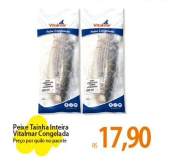 Atacadão Peixe Tainha Inteira Vitalmar Congelada Preço por quilo no pacote oferta