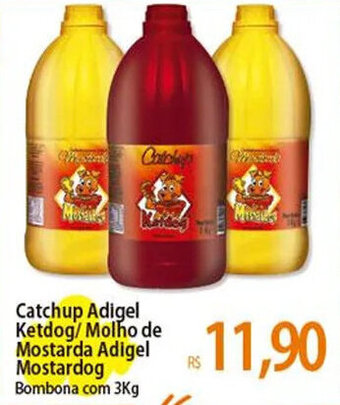 Atacadão Catchup Adigel Ketdog/Molho de Mostarda Adigel Mostarda Adigel BOMBONA Com 3KG oferta
