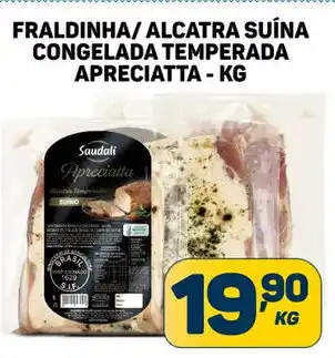 Dom Atacadista FRALDINHA/ALCATRA SUÍNA CONGELADA TEMPERADA APRECIATTA - KG oferta