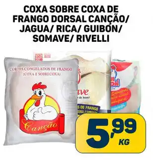 Dom Atacadista COXA SOBRE COXA DE FRANGO DORSAL CANÇÃO/ JAGUA/RICA/GUIBÓN/ SOMAVE/ RIVELLI oferta