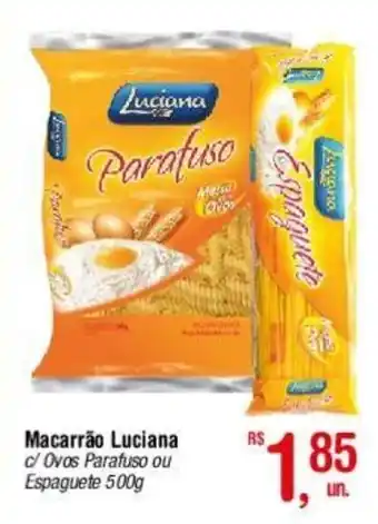 Fort Atacadista Macarrão Luciana c/ Ovos Parafuso ou Espaguete 500g oferta