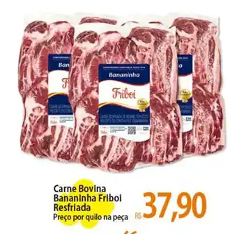Atacadão Carne Bovina Bananinha Fribol Resfriada Preço por quilo na peça oferta