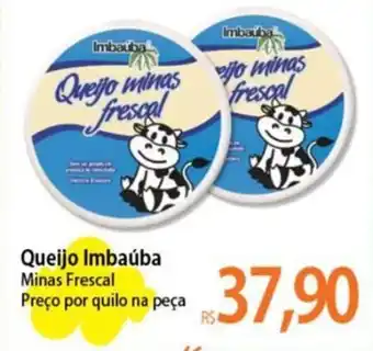 Atacadão Queijo Imbaúba Minas Frescal Preço por quilo na peça oferta