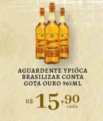 Aguardente Ypióca Brasiliar Conta Gota Ouro 965ml