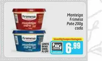 Supermercados Big Compra Manteiga Frimesa pote 200g cada oferta