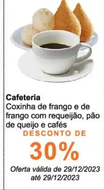Atacadão Cafeteria Coxinha de frango e de frango com requeijão, pão de queijo e cafés oferta
