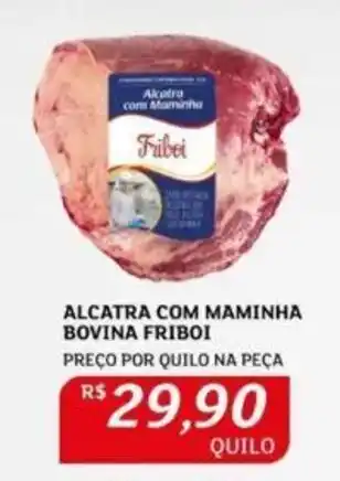 Assaí Atacadista ALCATRA COM MAMINHA BOVINA FRIBOI PREÇO POR QUILO NA PEÇA oferta