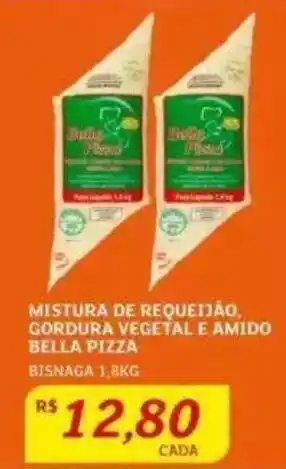 Assaí Atacadista MISTURA DE REQUEIJÃO, GORDURA VEGETAL E AMIDO BELLA PIZZA BISNAGA 1,8KG oferta