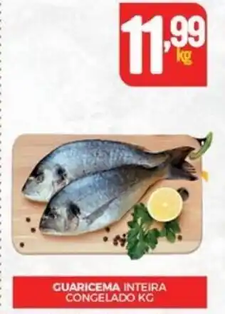 Fort Atacadista GUARICEMA INTEIRA CONGELADO KG oferta