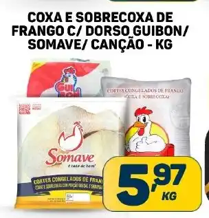 Dom Atacadista COXA E SOBRECOXA DE FRANGO C/ DORSO GUIBON/ SOMAVE/ CANÇÃO - KG oferta