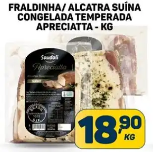 FRALDINHA/ALCATRA SUÍNA CONGELADA TEMPERADA APRECIATTA - KG