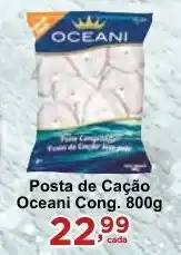 Rossi Supermercado Posta de Cação Oceani Cong. 800g oferta
