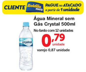 Roldão Agua Mineral sem gas Crystal 500ml oferta