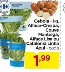 Carrefour Cebola - kg, alface-crespa, couve manteiga, alface lisa ou catalônia linha azul - cada oferta