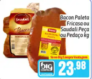 Supermercados Big Compra Bacon Paleta Fricasa ou Sausali peca ou pedaco 1kg oferta