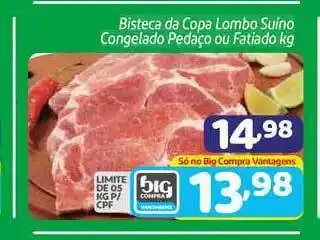Supermercados Big Compra Bisteca Da Copa Lombo Suíno Congelado Pedaço Ou Fatiado oferta