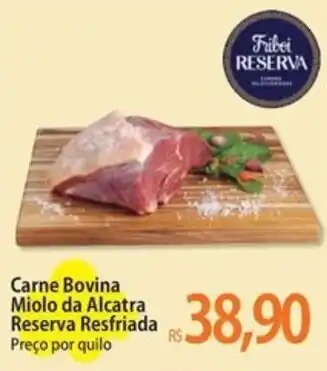 Atacadão Carne Bovina Miolo da Alcatra Reserva Resfriada Preço por quilo oferta