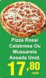 Rossi Supermercado Pizza Rossi Calabresa ou Mussarela Assada unid. oferta