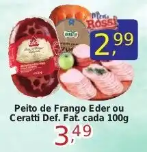 Rossi Supermercado Peito de Frango Eder ou Ceratti Def. Fat. cada 100g oferta