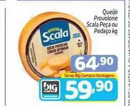 Supermercados Big Compra Queijo Provolone Scala Peça Ou Pedaço 1kg oferta