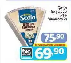 Supermercados Big Compra Queijo Gorgonzola Scala Fracionado 1kg oferta