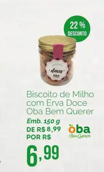 Oba Hortifruti Biscoito De Milho Com Erva Doce Oba Bem Querer 22% Desconto oferta