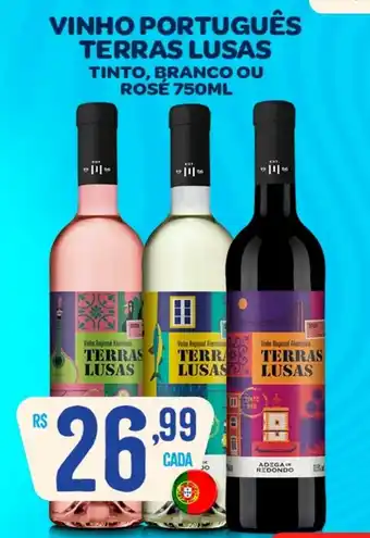 Atacadão Dia a Dia VINHO PORTUGUÊS TERRAS LUSAS TINTO, BRANCO OU ROSE 750ML oferta