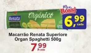 Rossi Supermercado Macarrão Renata Superiore Organ Spaghetti 500g oferta