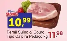 Rossi Supermercado Pernil Suíno c/ Couro Tipo Caipira Pedaço kg oferta
