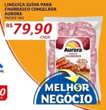 Assaí Atacadista LINGUIÇA SUÍNA PARA CHURRASCO CONGELADA AURORA PACOTE 5KG oferta