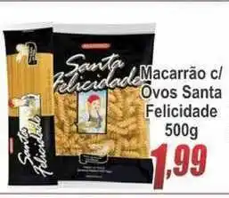 Serrano Supermercado Macarrão C- Ovos Santa Felicidade 500g oferta