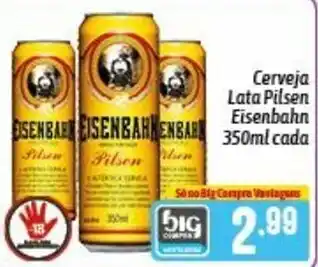 Supermercados Big Compra Cerveja lata Pilsen Eisenbahn 350ml cada oferta