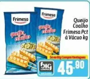 Supermercados Big Compra Queijo Coalho Frimesa pct a vacuo 1kg oferta
