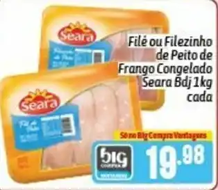 Supermercados Big Compra File ou filezinho de peito de frango Congelado Seara bdj 1kg cada oferta